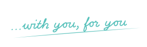 …with you, for you